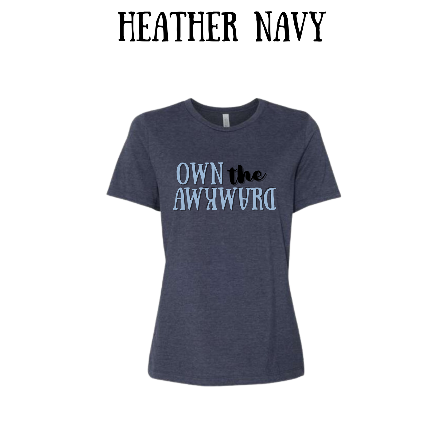 own the awkward - women's relaxed fit tee - assorted colors