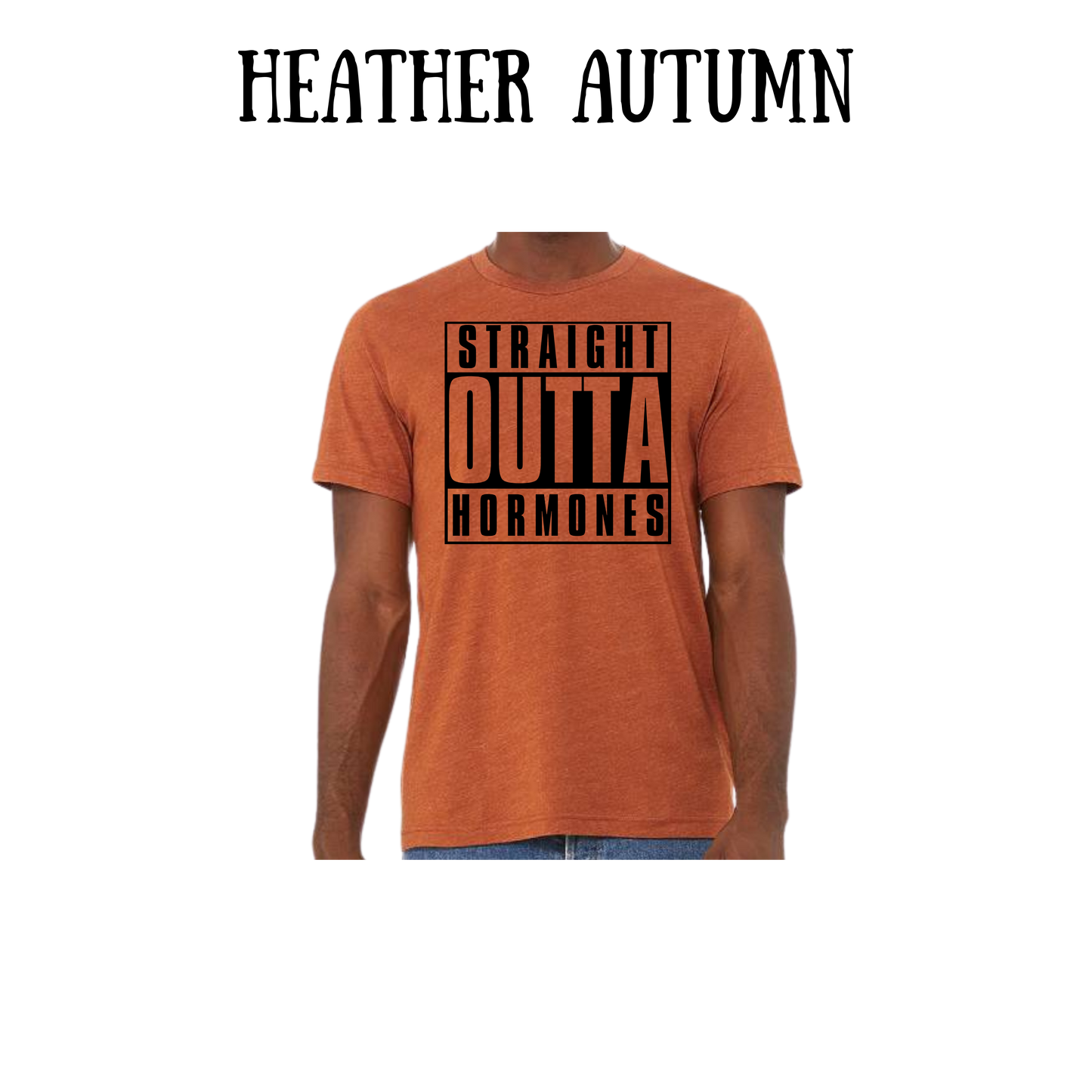 straight outta hormones - unisex tee - yellows, oranges, reds