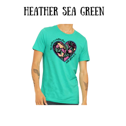 The World is a Better Place With YOU in it - Unisex Tee - Greens
