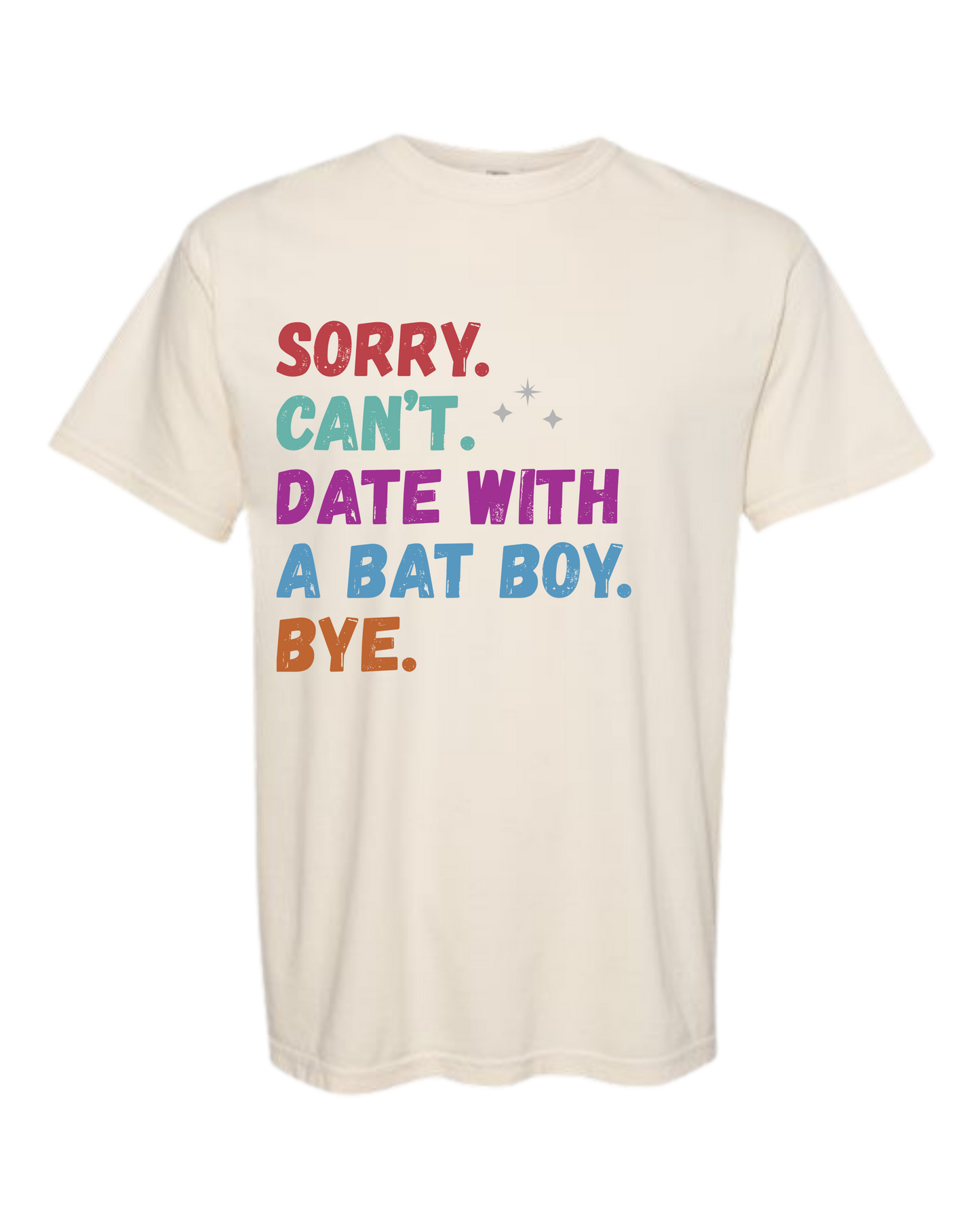 Sorry. Can't. Date With A Bat Boy. Bye. - Comfort Colors - Heavyweight Unisex Tee - Neutral Colors