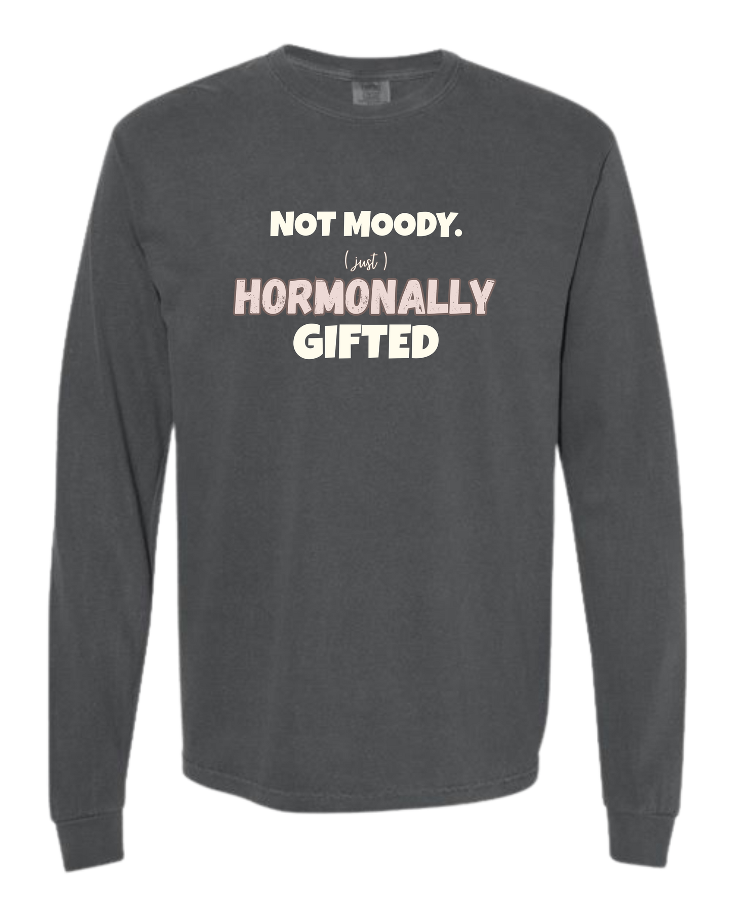 Not Moody. (just) Hormonally Gifted - Comfort Colors - Heavyweight Long Sleeve Tee - Neutral Colors