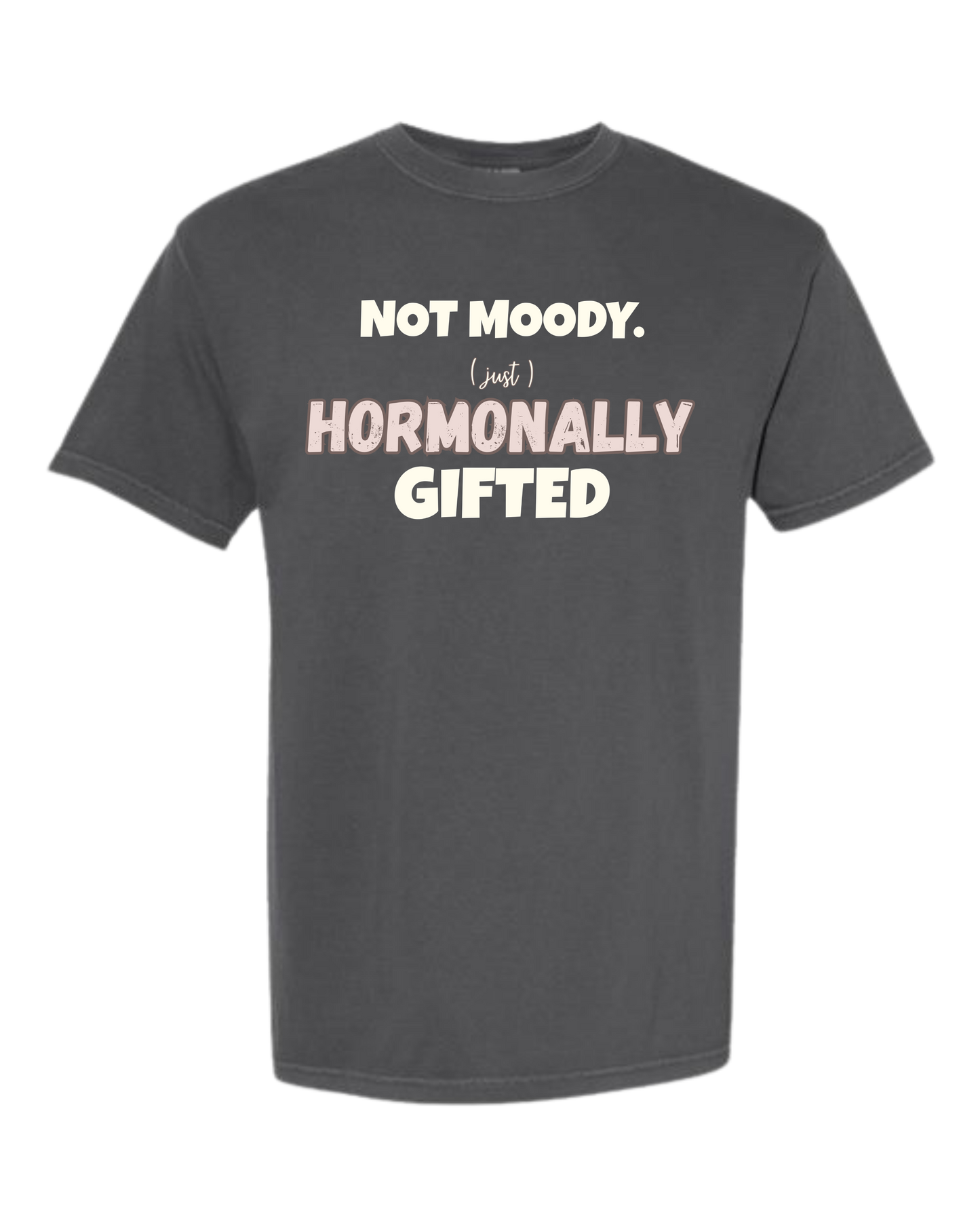 Not Moody. (just) Hormonally Gifted - Comfort Colors - Heavyweight Unisex Tee - Neutral Colors