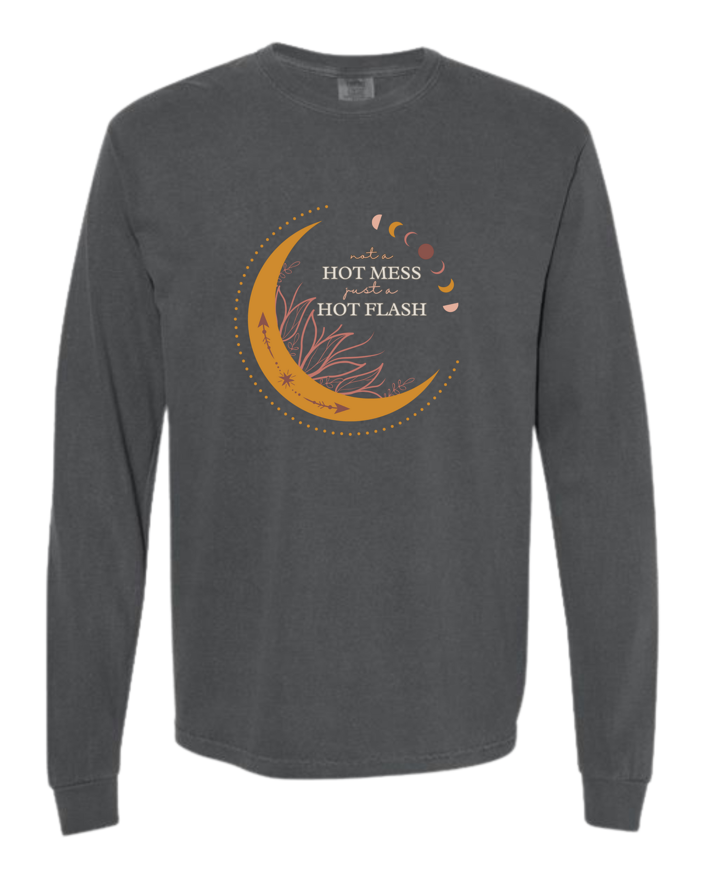 Not A Hot Mess Just A Hot Flash - Comfort Colors - Heavyweight Long Sleeve Tee - Neutral Colors