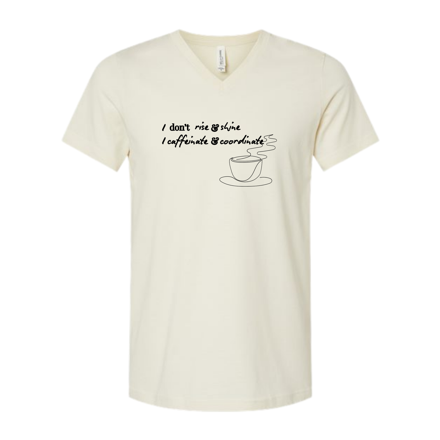 I don't rise & shine I caffeinate & coordinate - Bella+Canvas - Unisex V-Neck - Neutral Colors