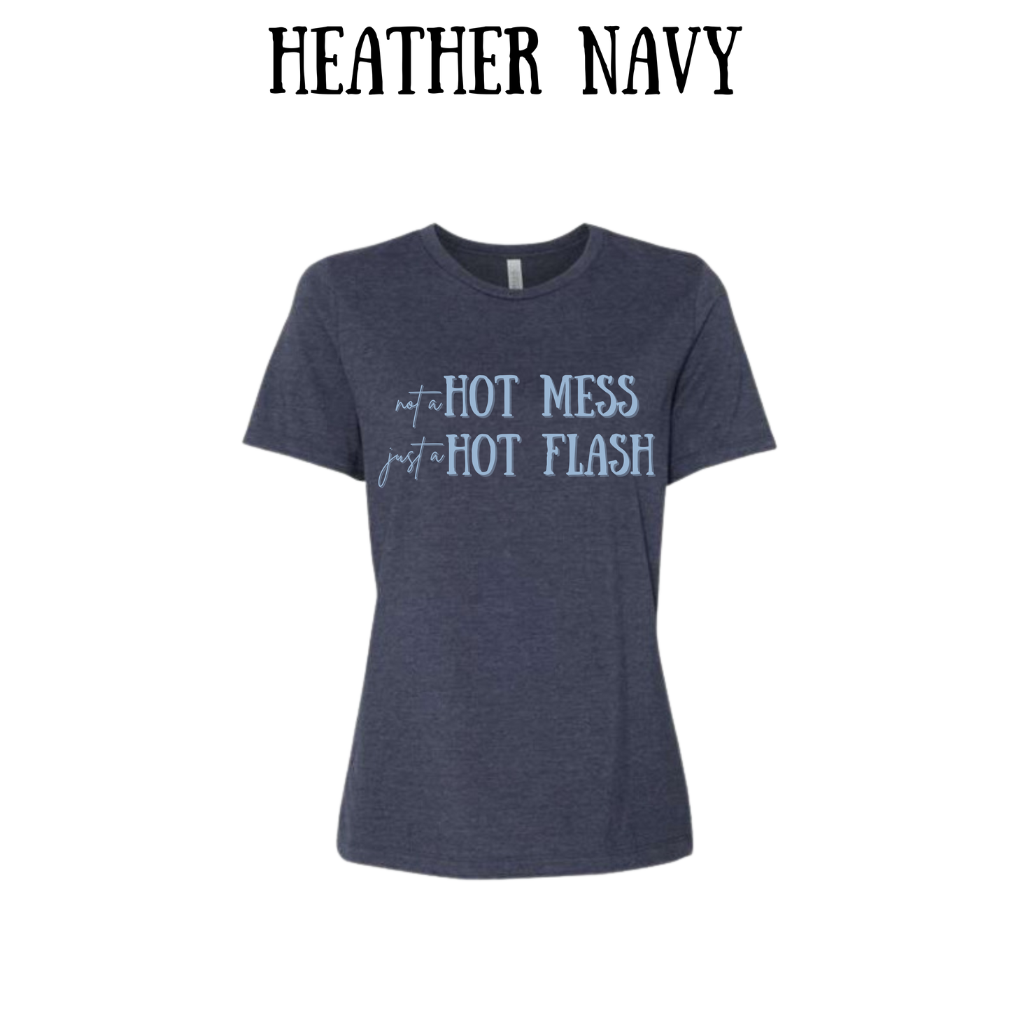 not a hot mess just a hot flash - women's relaxed fit tee - assorted colors