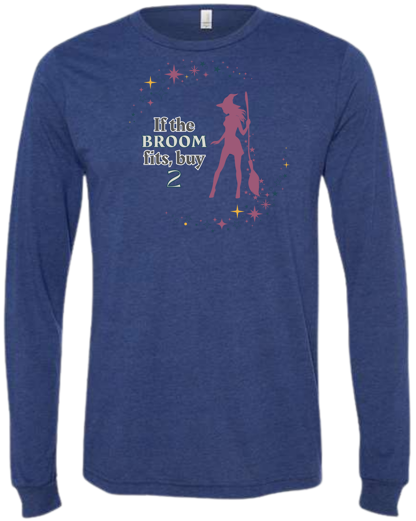 If The Broom Fits - Unisex Long Sleeve - Assorted Colors