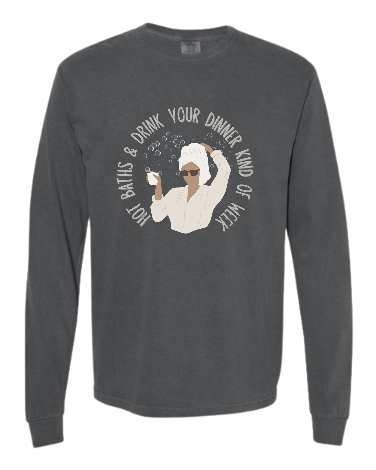 Hot Baths and Drink Your Dinner Kind of Week - Comfort Colors - Heavyweight Long Sleeve Tee - Neutral Colors