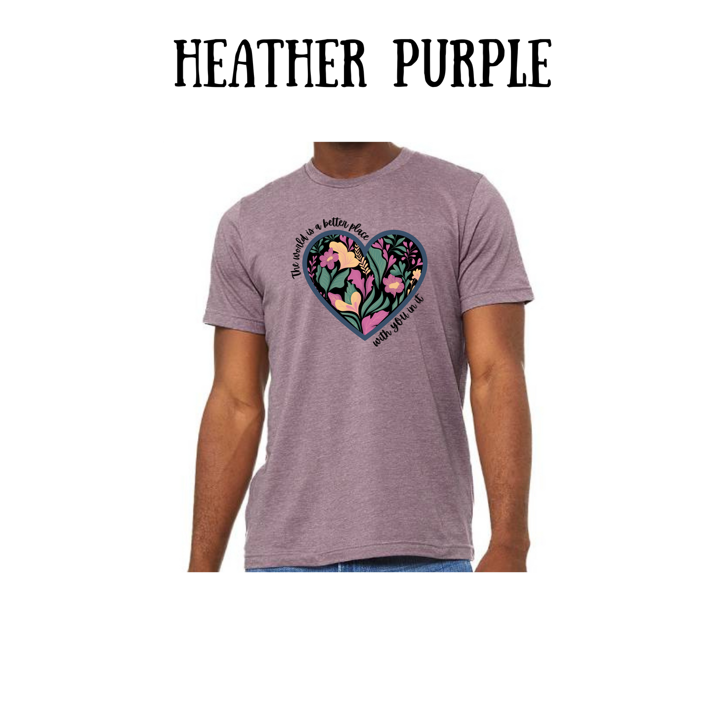 The World is a Better Place With YOU in it - Unisex Tee - Pinks, Purples, Neutrals