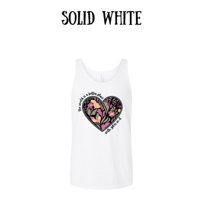 The World is a Better Place With YOU in it - Unisex Tank