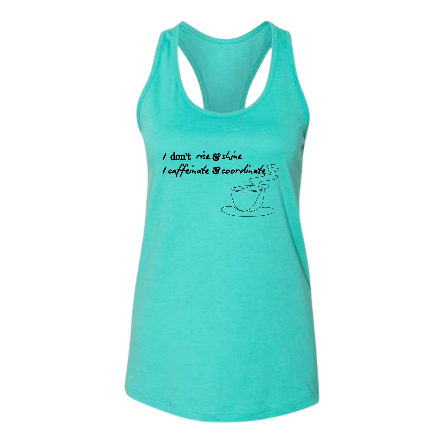 I don't rise & shine I caffeinate & coordinate - Bella+Canvas - Women's Jersey Racerback Tank