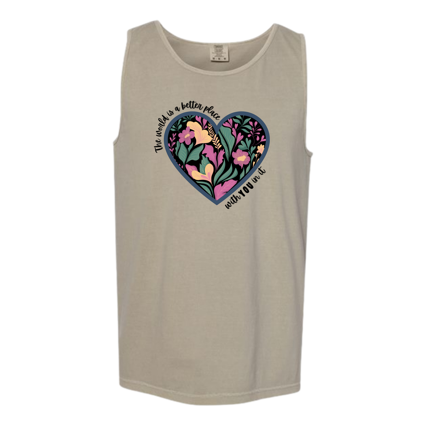 The World Is A Better Place With YOU In It - Comfort Colors - Unisex Tank - Neutral Colors & Blues