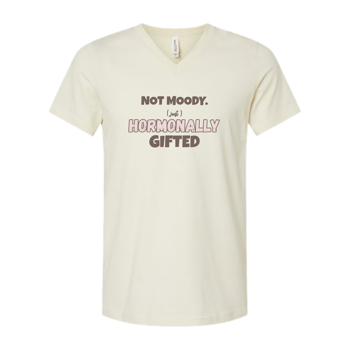 Not Moody. (just) Hormonally Gifted - Bella+Canvas - Unisex V-Neck - Neutral Colors