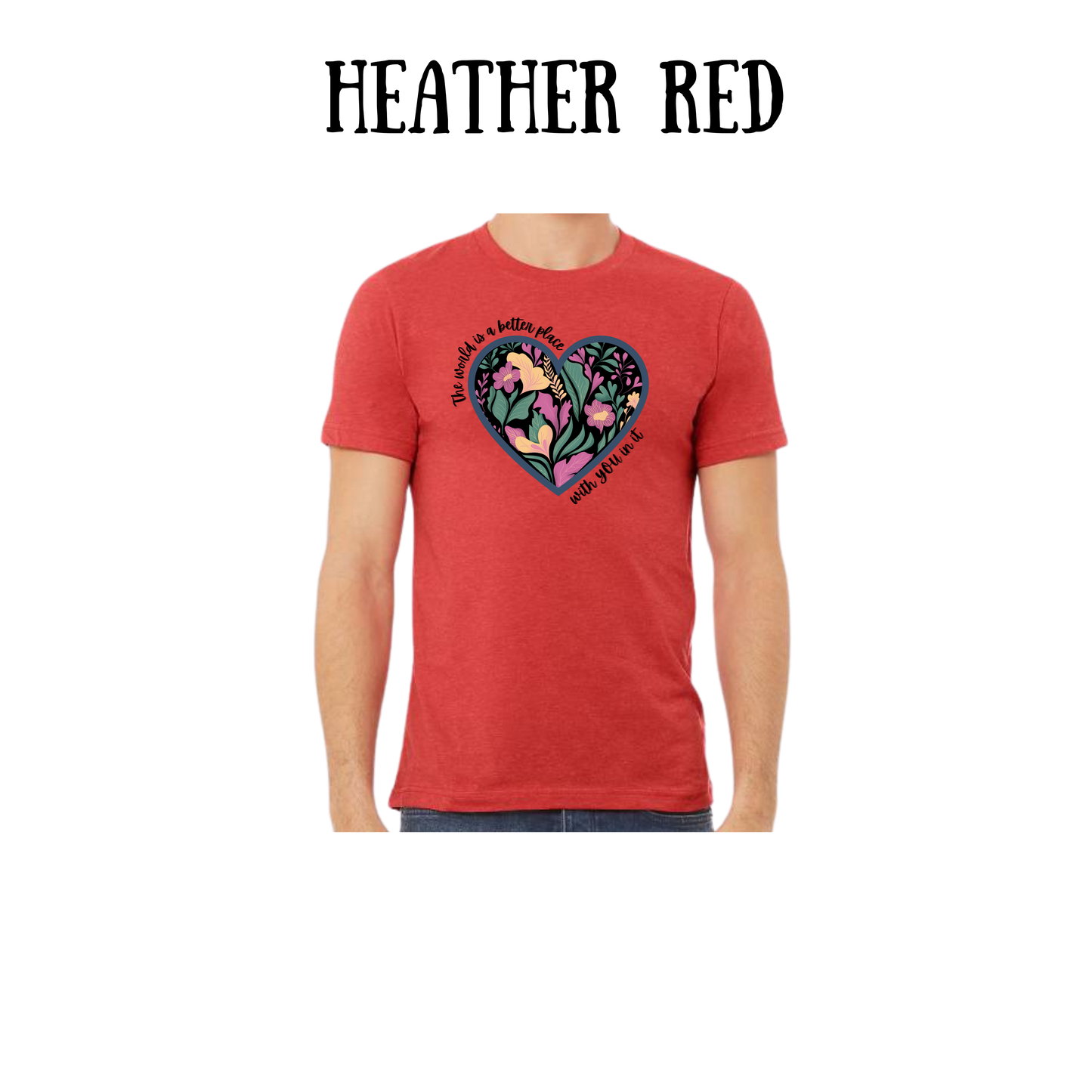 BP - The World is a Better Place With YOU in it - Unisex Tee - Yellows, Oranges, Reds