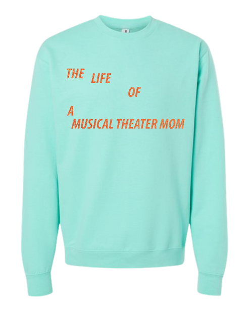 The Life of A Musical Theater - Comfort Colors Sweatshirt - Chalky Mint