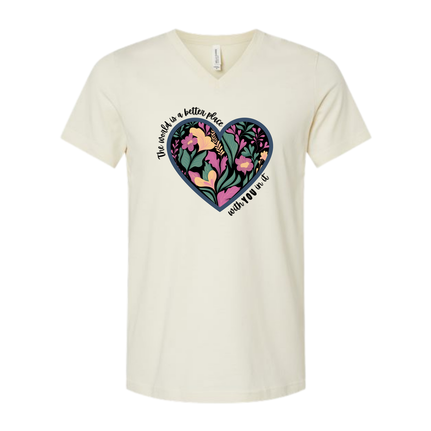 The World Is A Better Place With YOU In It - Bella+Canvas - Unisex V-Neck - Neutral Colors