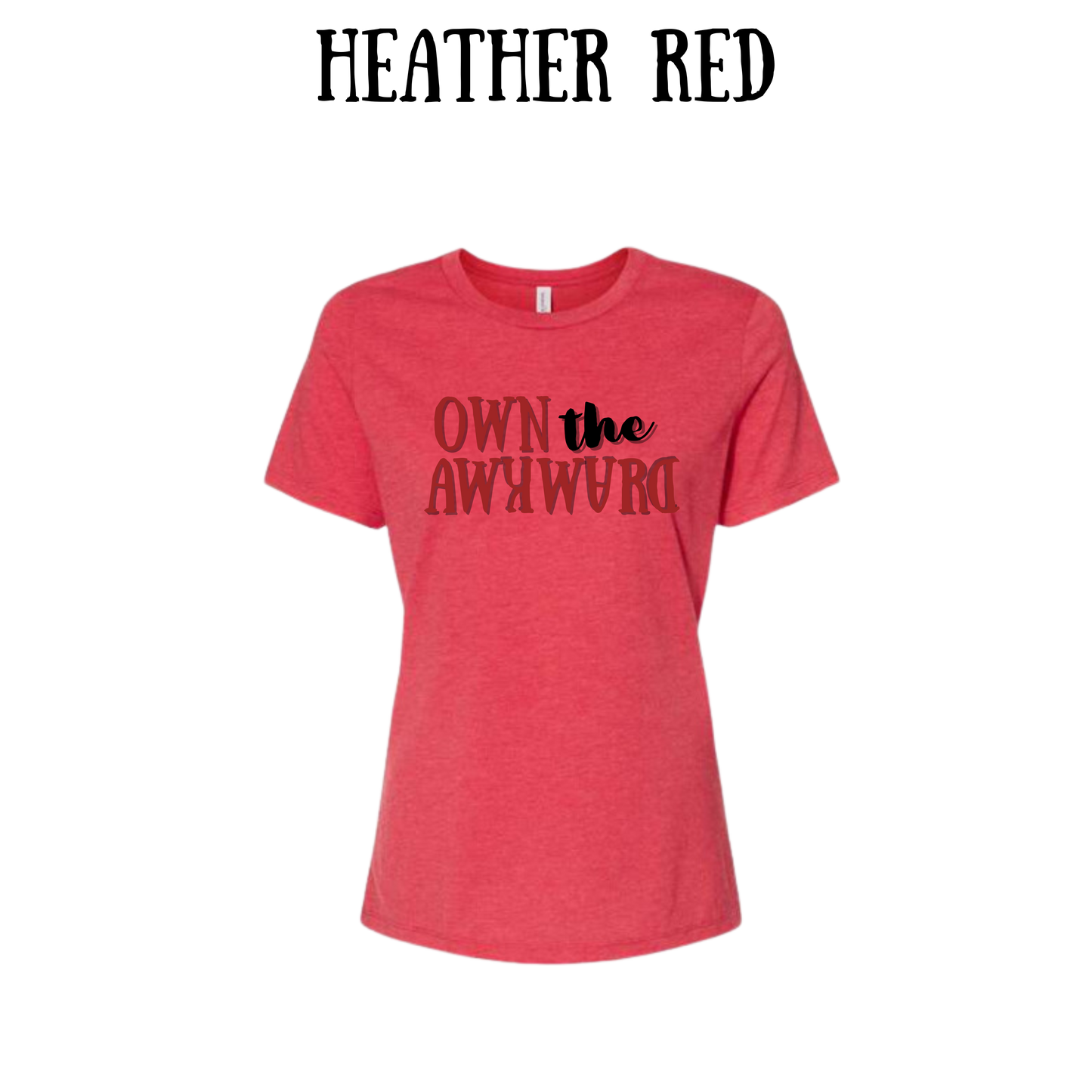 own the awkward - women's relaxed fit tee - assorted colors