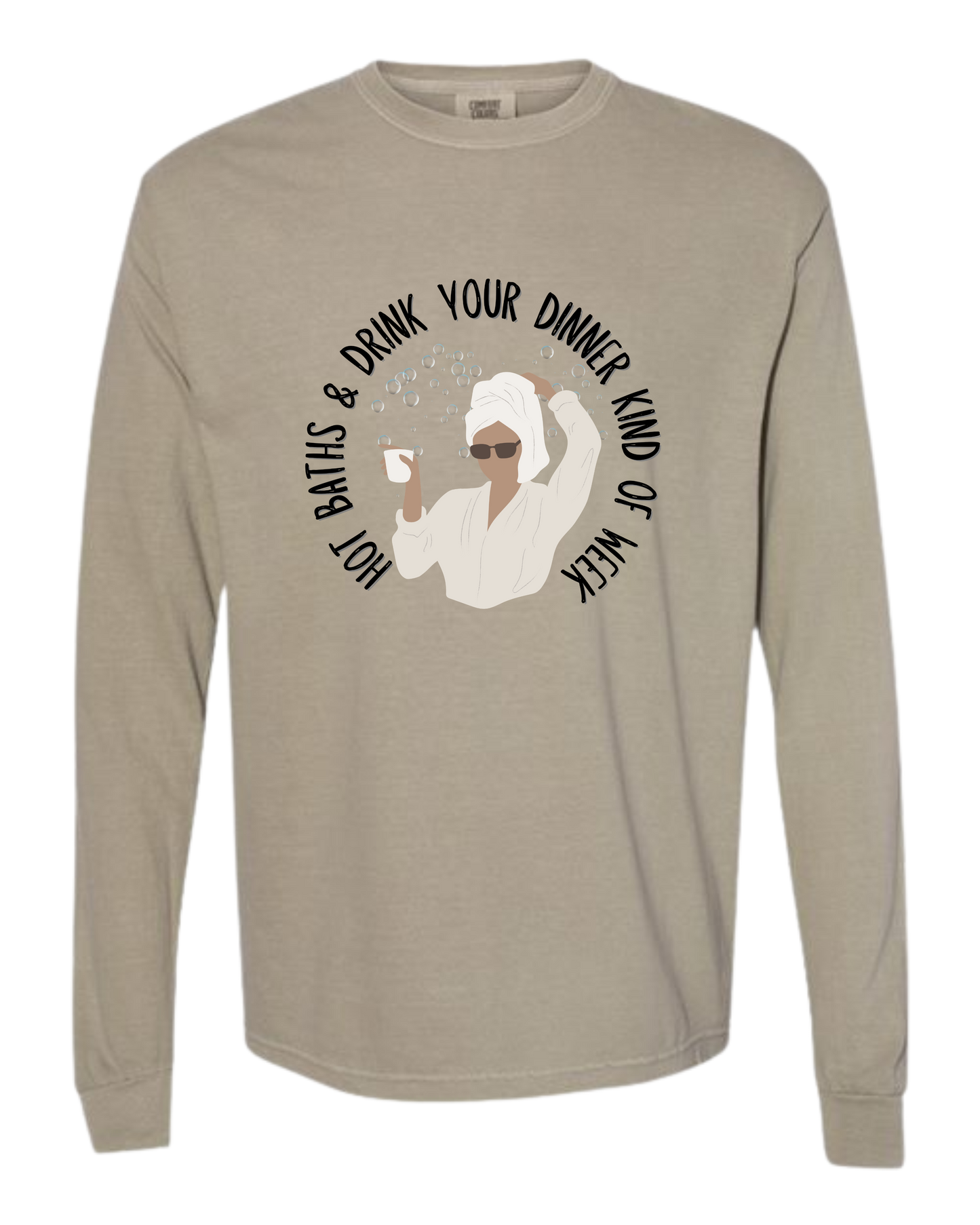 Hot Baths and Drink Your Dinner Kind of Week - Comfort Colors - Heavyweight Long Sleeve Tee - Neutral Colors