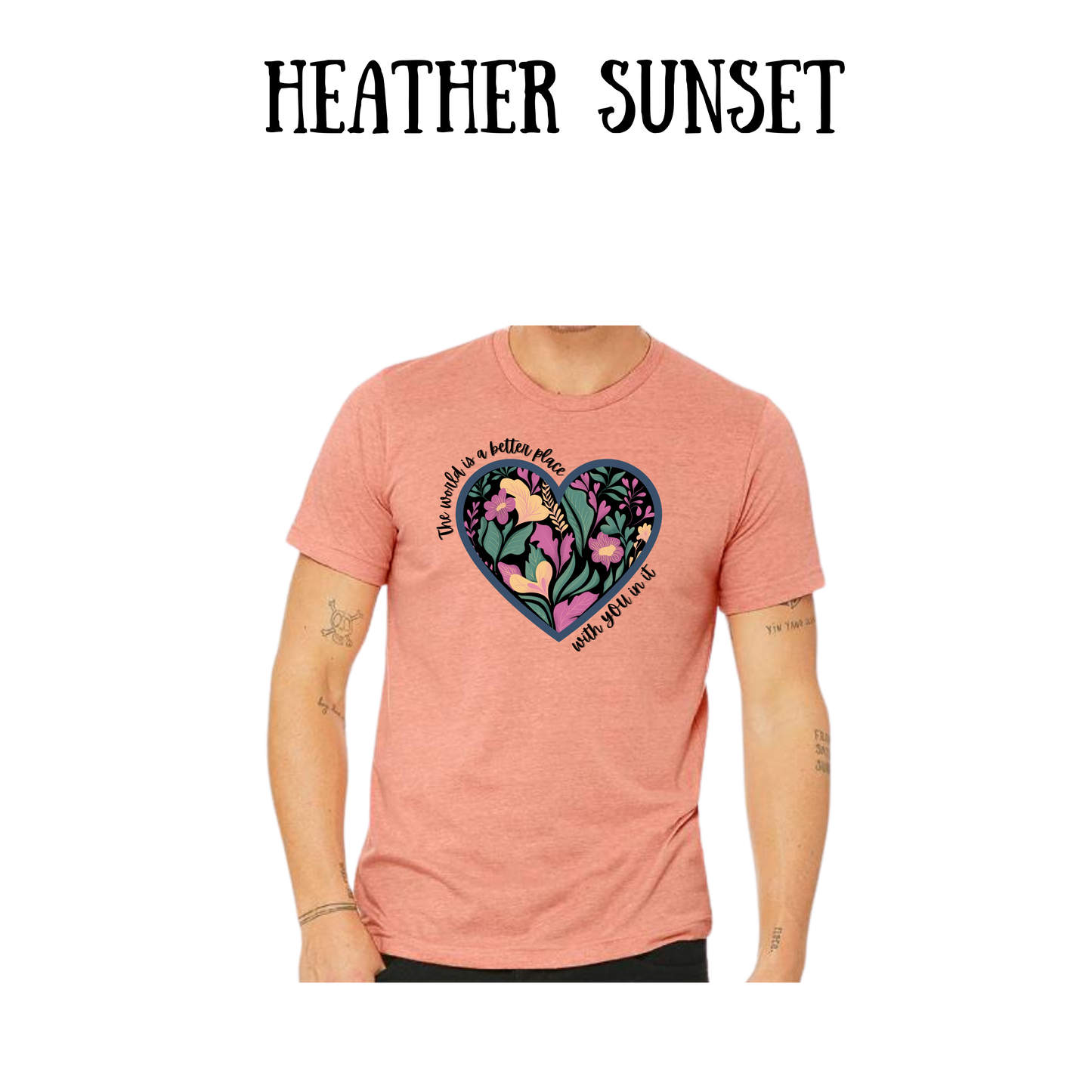 BP - The World is a Better Place With YOU in it - Unisex Tee - Yellows, Oranges, Reds