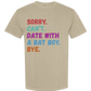 Sorry. Can't. Date With A Bat Boy. Bye. - Comfort Colors - Heavyweight Unisex Tee - Neutral Colors
