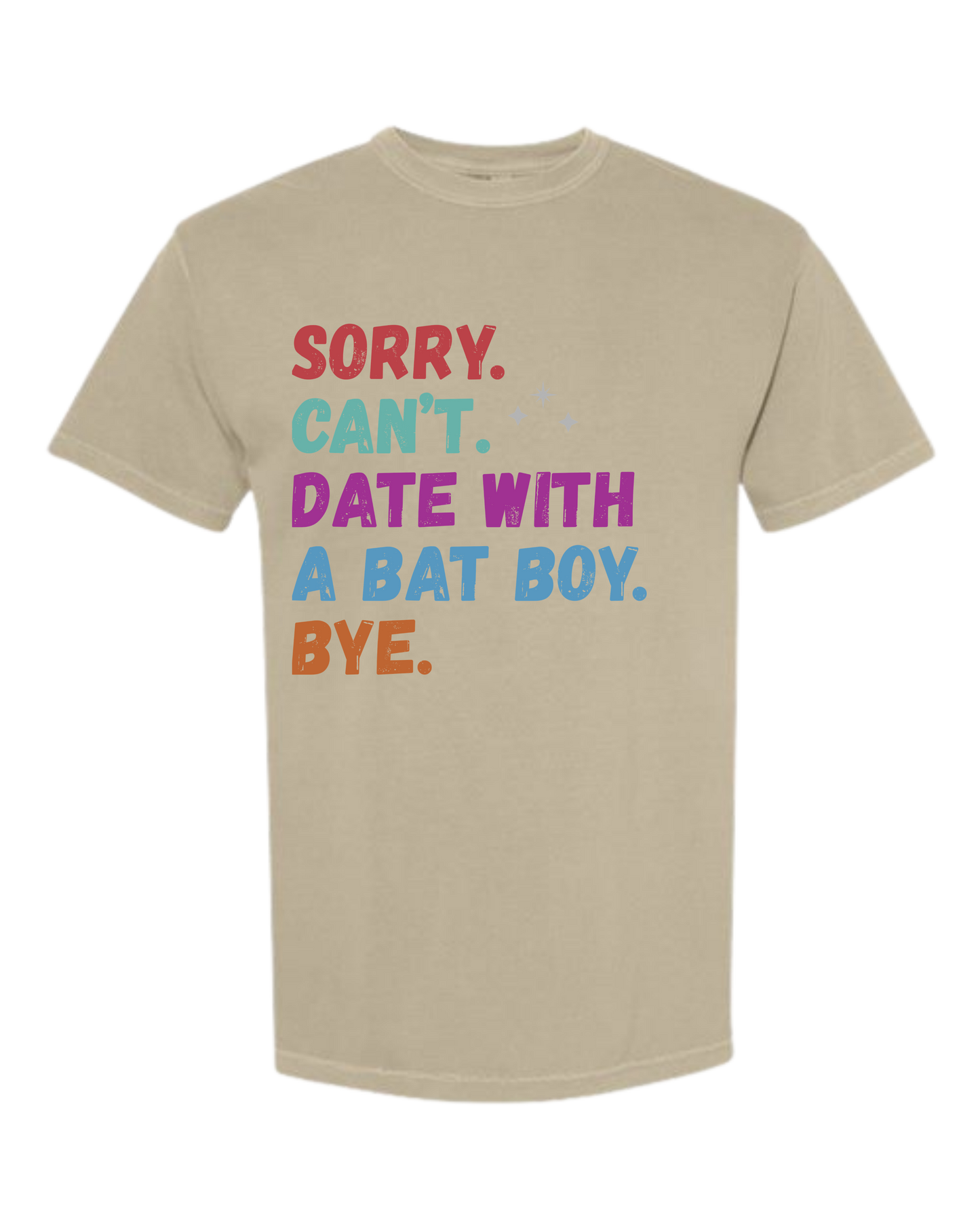 Sorry. Can't. Date With A Bat Boy. Bye. - Comfort Colors - Heavyweight Unisex Tee - Neutral Colors