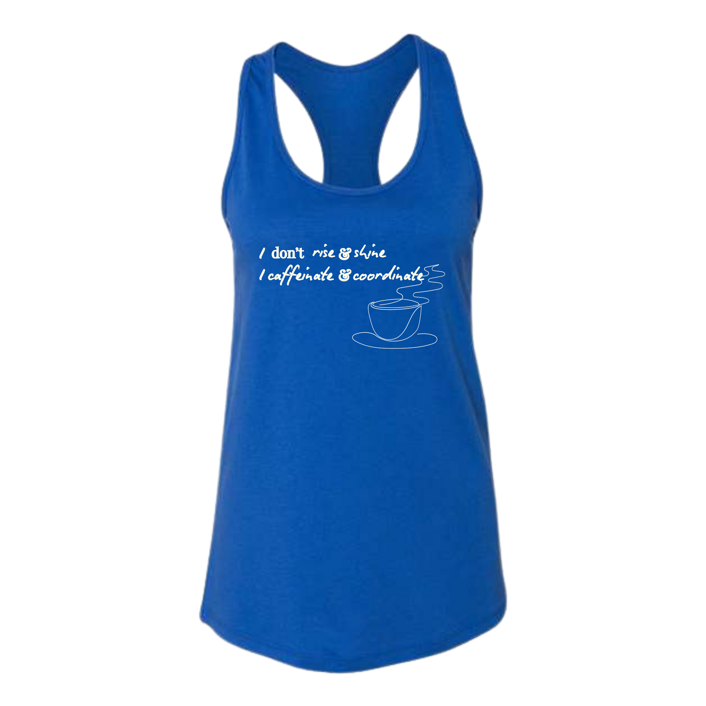 I don't rise & shine I caffeinate & coordinate - Bella+Canvas - Women's Jersey Racerback Tank