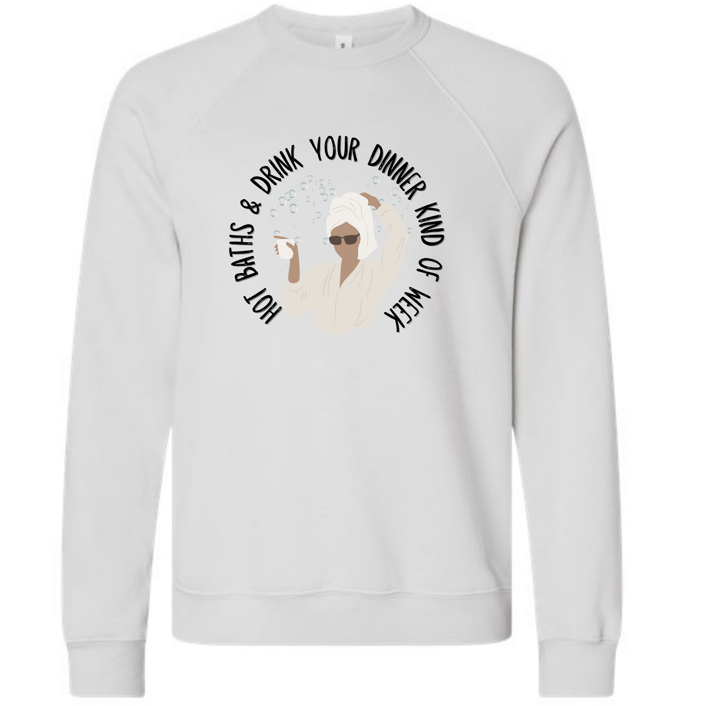 Hot Baths and Drink Your Dinner Kind of Week - Sponge Fleece Raglan Sweatshirt - Assorted Colors