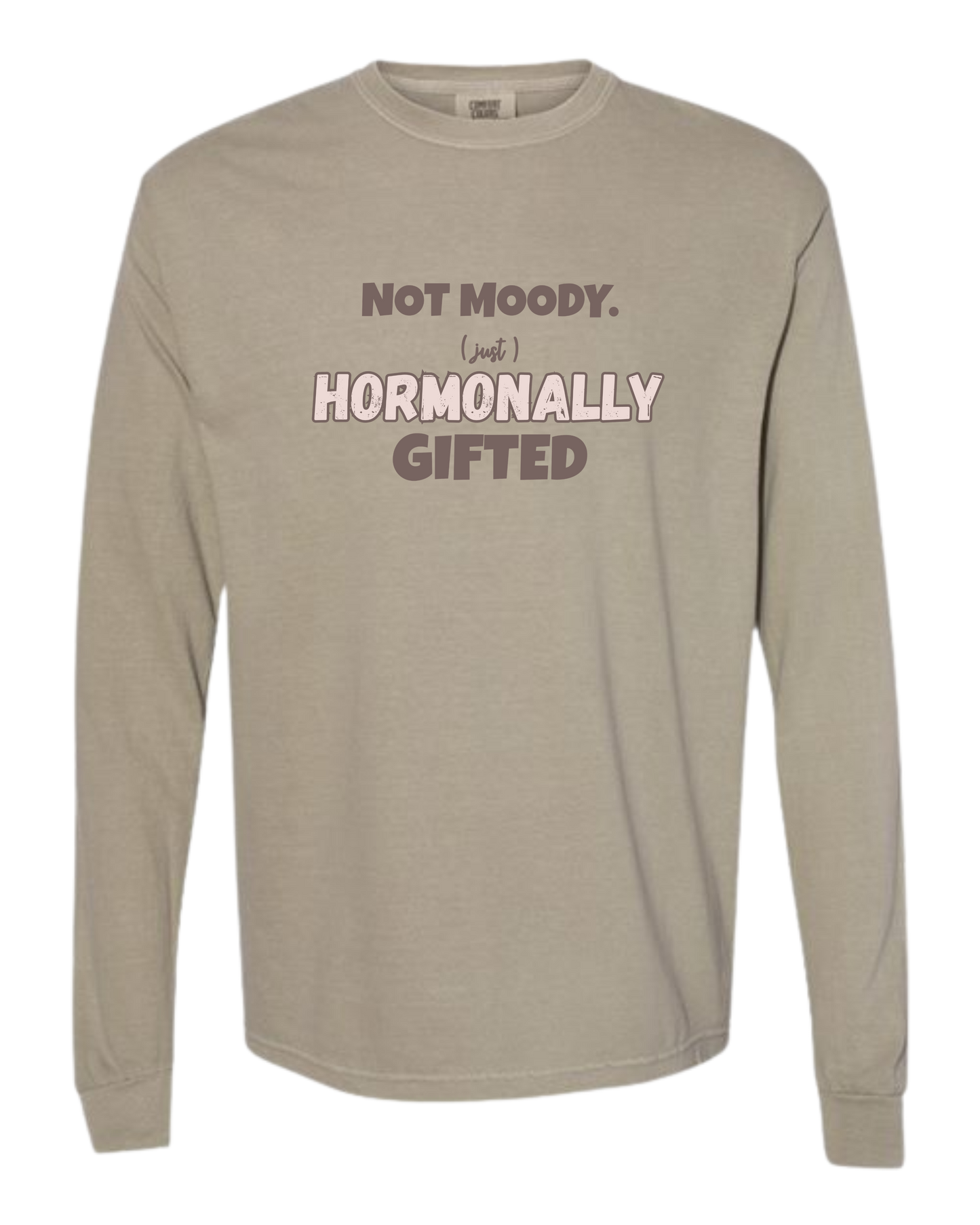 Not Moody. (just) Hormonally Gifted - Comfort Colors - Heavyweight Long Sleeve Tee - Neutral Colors