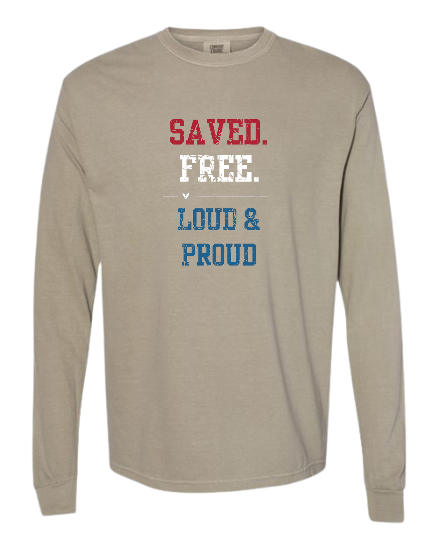Saved. Free. Loud & Proud - Comfort Colors - Heavyweight Long Sleeve Tee - Neutral Colors