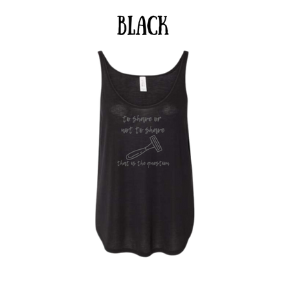 to shave or not to shave - women's flowy tank