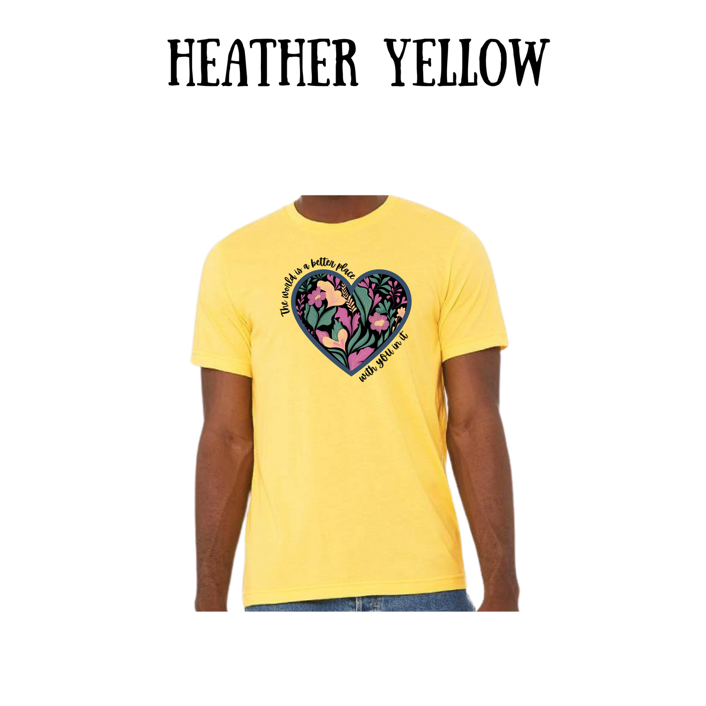 BP - The World is a Better Place With YOU in it - Unisex Tee - Yellows, Oranges, Reds