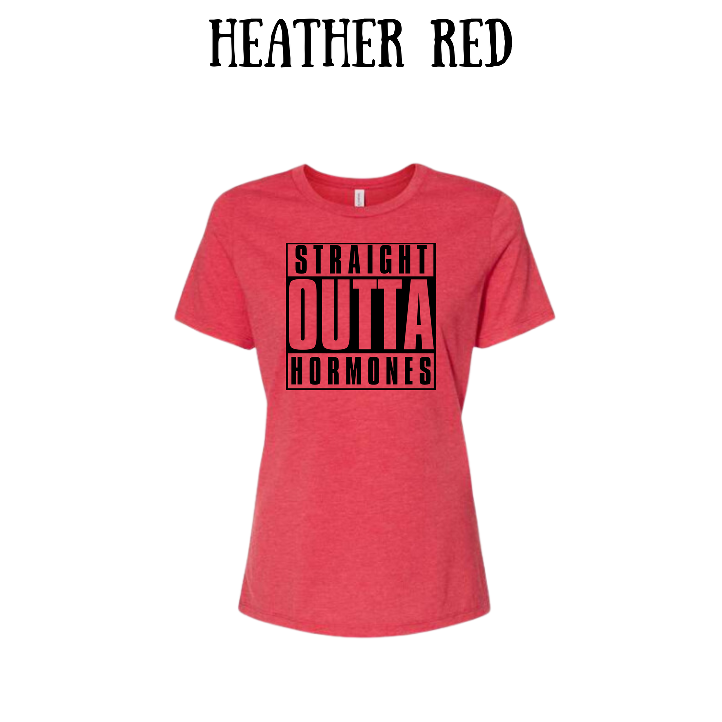 straight outta hormones - women's relaxed fit tee - assorted colors