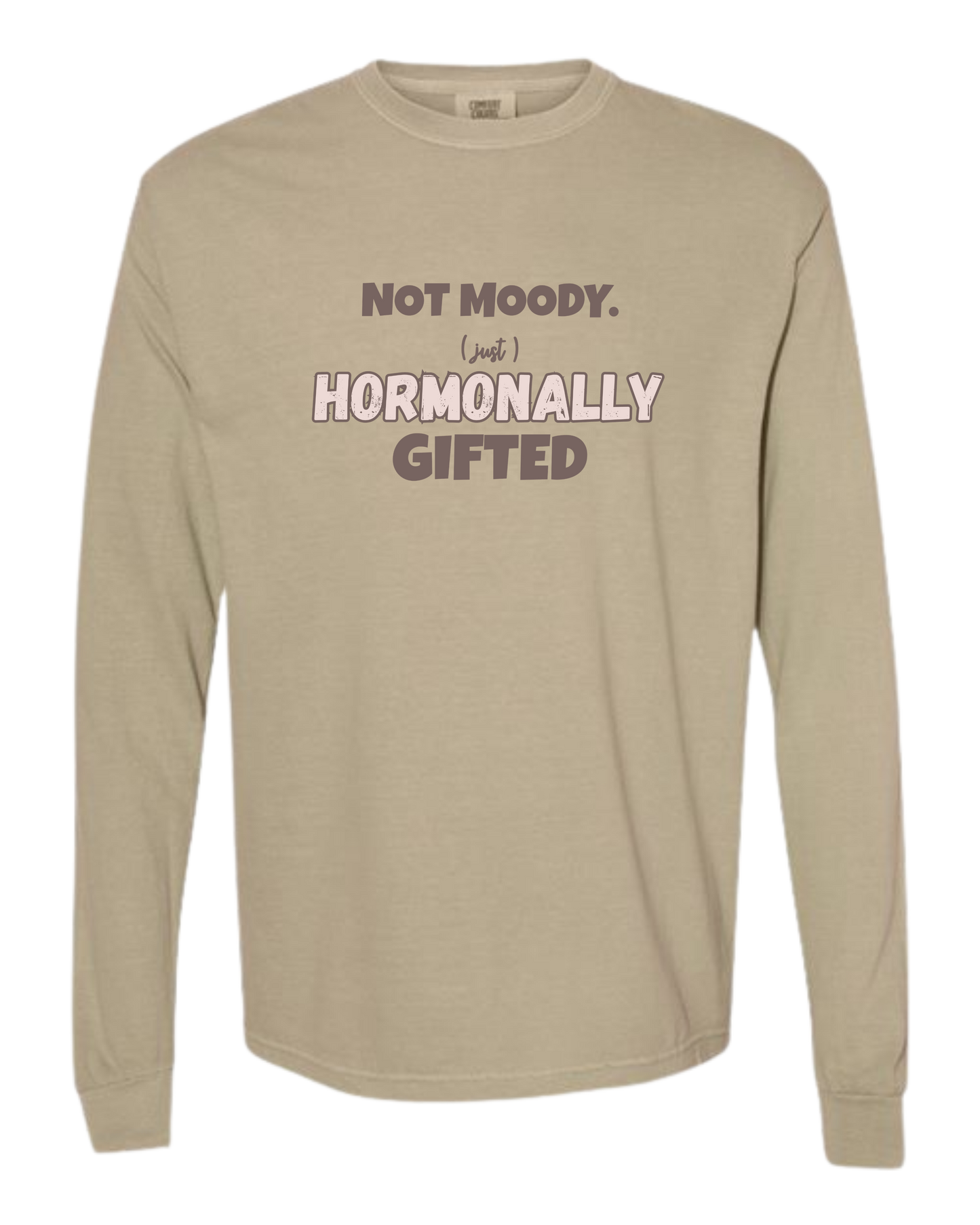 Not Moody. (just) Hormonally Gifted - Comfort Colors - Heavyweight Long Sleeve Tee - Neutral Colors