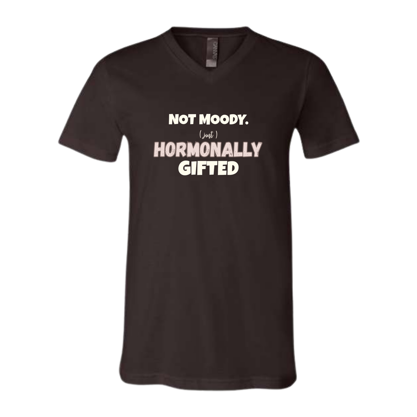 Not Moody. (just) Hormonally Gifted - Bella+Canvas - Unisex V-Neck - Neutral Colors