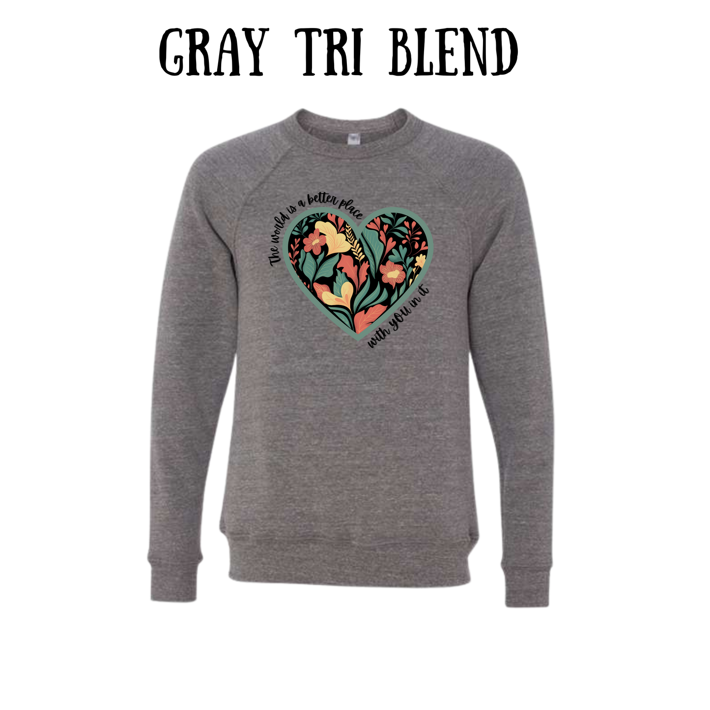 The World is a Better Place With YOU in it - Sponge Fleece Raglan Sweatshirt - Greens, Neutrals