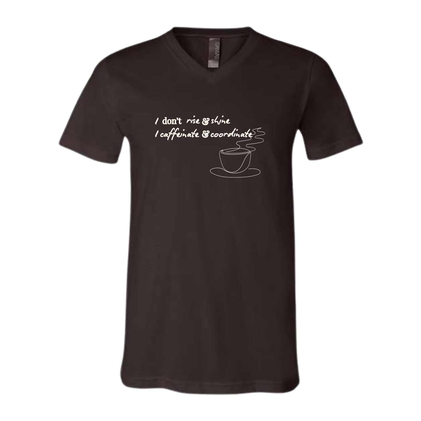 I don't rise & shine I caffeinate & coordinate - Bella+Canvas - Unisex V-Neck - Neutral Colors