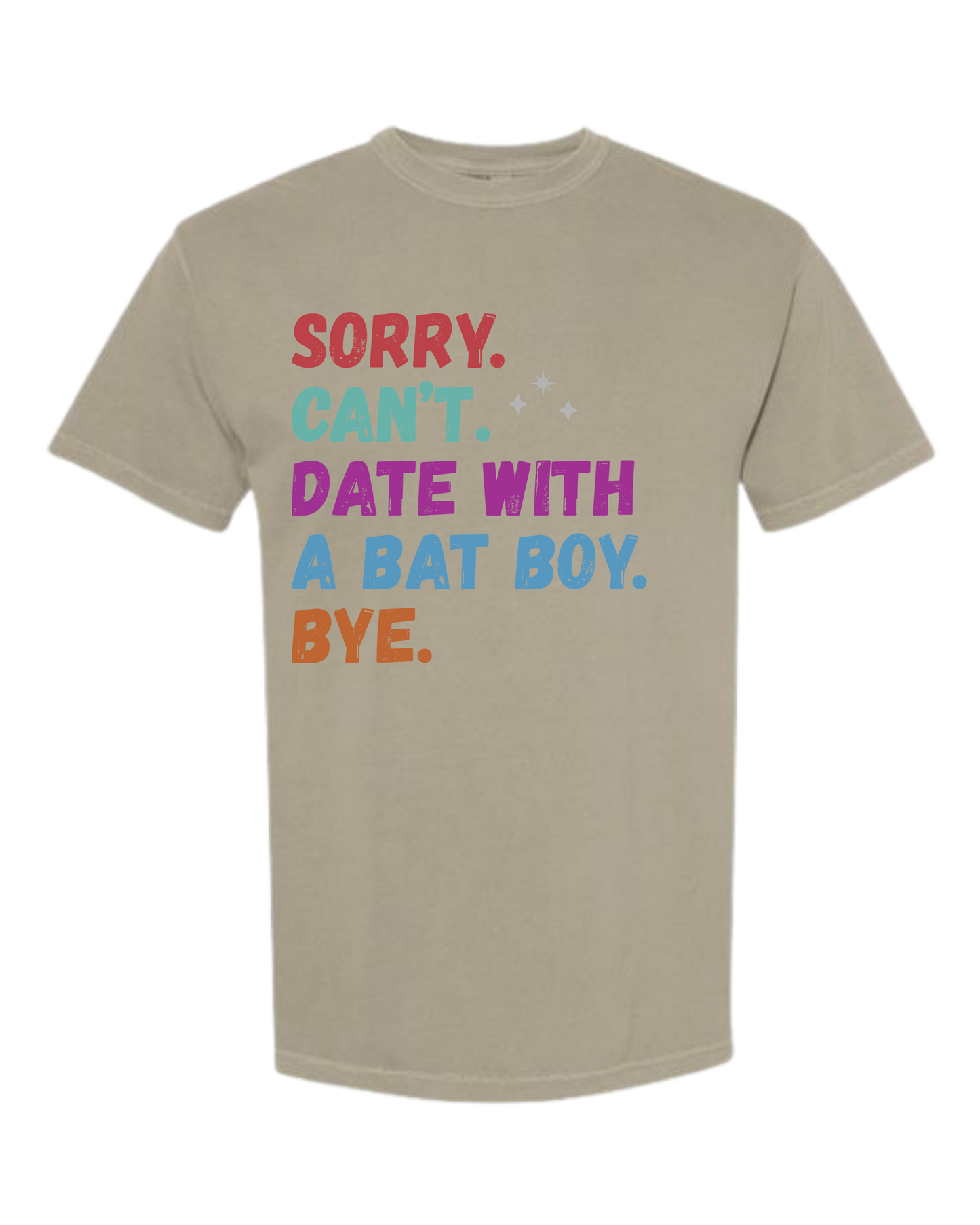 Sorry. Can't. Date With A Bat Boy. Bye. - Comfort Colors - Heavyweight Unisex Tee - Neutral Colors