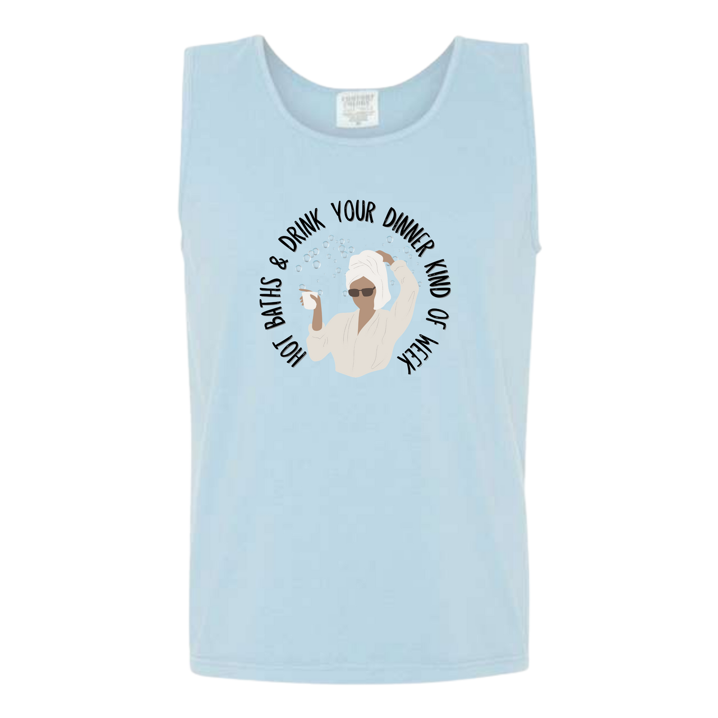 Hot Baths and Drink Your Dinner Kind of Week - Comfort Colors - Unisex Tank - Neutral Colors & Blues