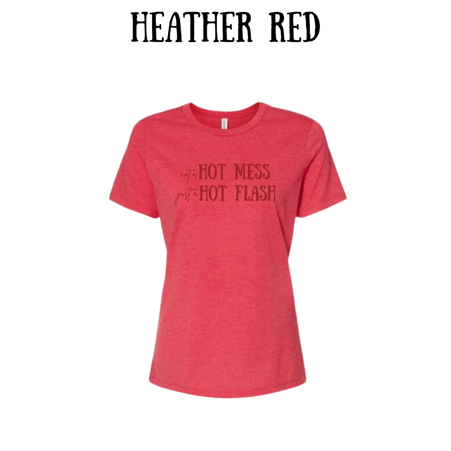 not a hot mess just a hot flash - women's relaxed fit tee - assorted colors