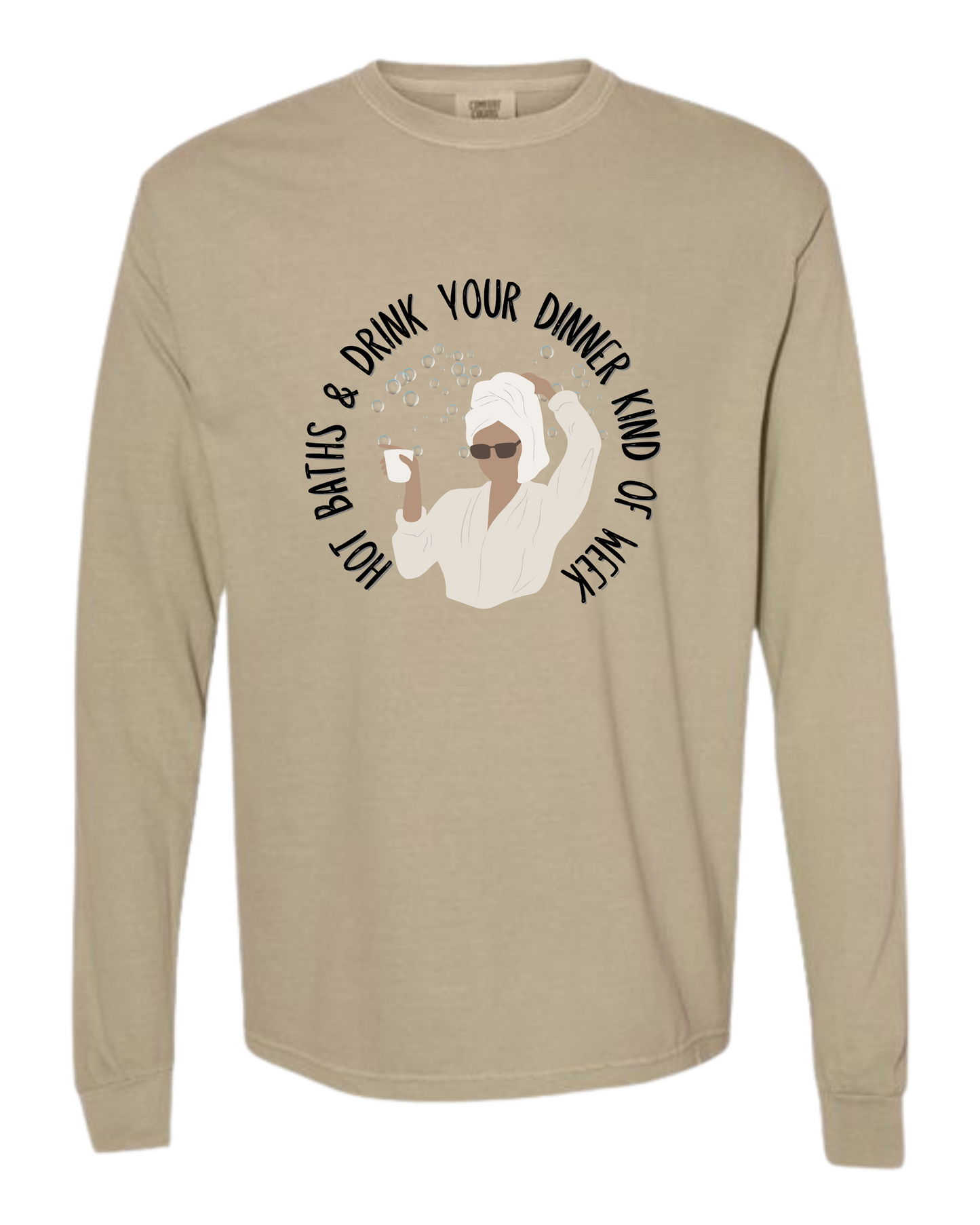 Hot Baths and Drink Your Dinner Kind of Week - Comfort Colors - Heavyweight Long Sleeve Tee - Neutral Colors