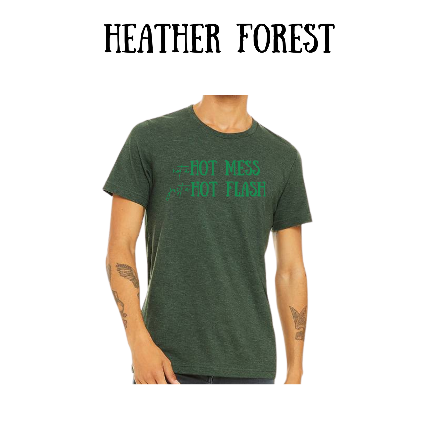 not a hot mess just a hot flash - unisex tee - greens