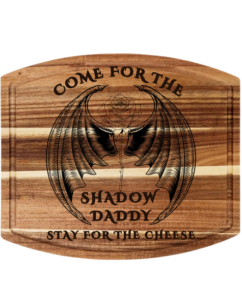 Come For The Shadow Daddy Charcuterie/ Cutting Board