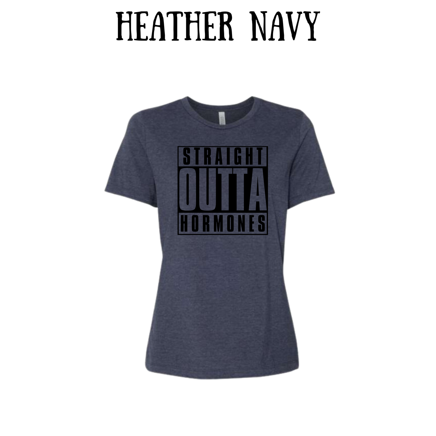 straight outta hormones - women's relaxed fit tee - assorted colors